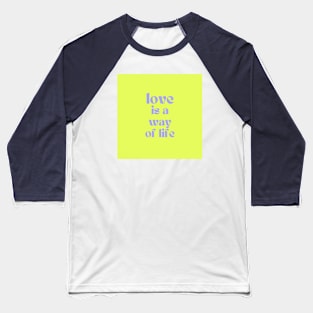 Love is a way of life Baseball T-Shirt